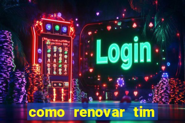 como renovar tim beta antes do prazo